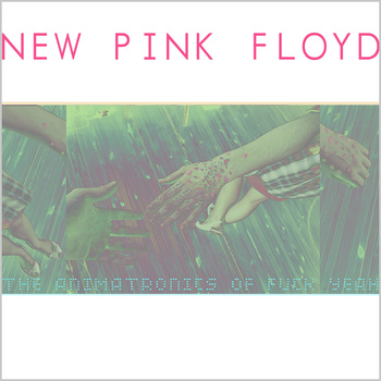 New Pink Floyd - The Animatronics Of Fuck Yeah
