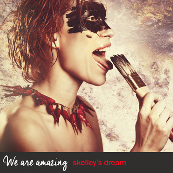 Skelley's Dream - We Are Amazing