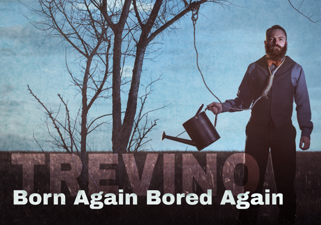 Trevino – Born Again, Bored Again