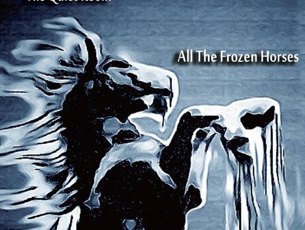 The Quiet Room – All The Frozen Horses