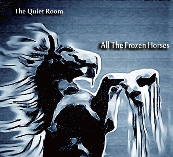  The Quiet Room – All The Frozen Horses