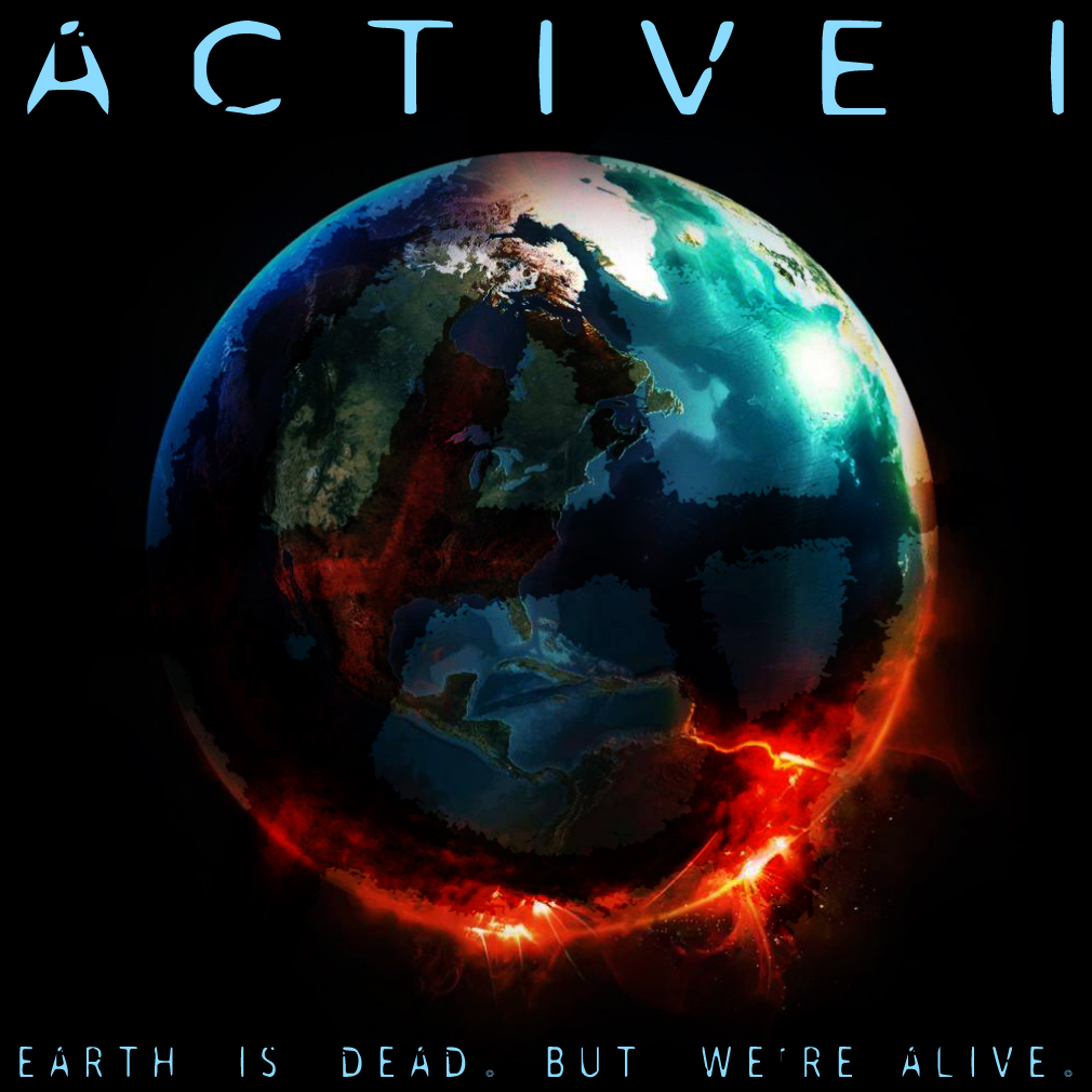  Active I – Earth Is Dead, But We’re Alive
