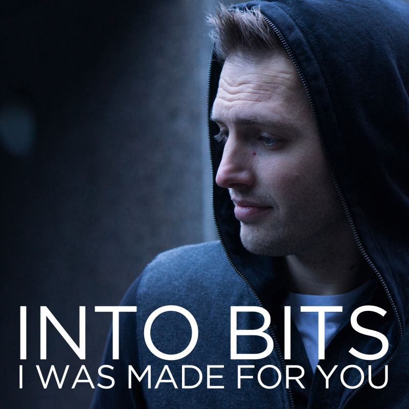  Into Bits – I Was Made For You
