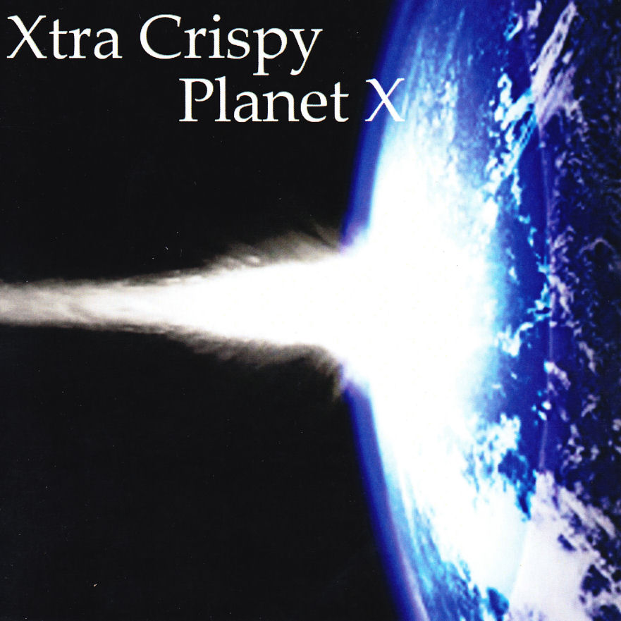  Xtra Crispy – Planet X