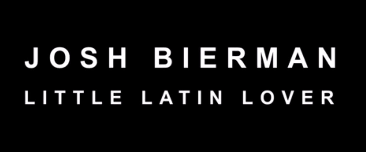  Josh Bierman – “Little Latin Lover”