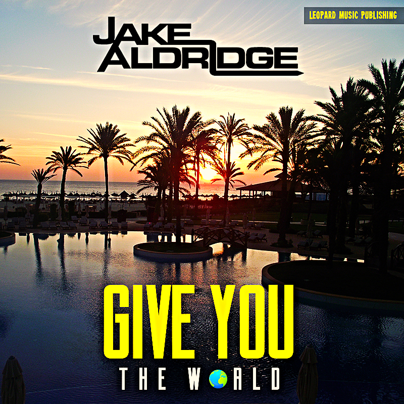  Jake Aldridge – “Give You The World”