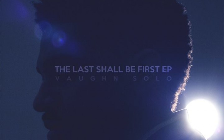Vaughn Solo – The Last Shall Be First