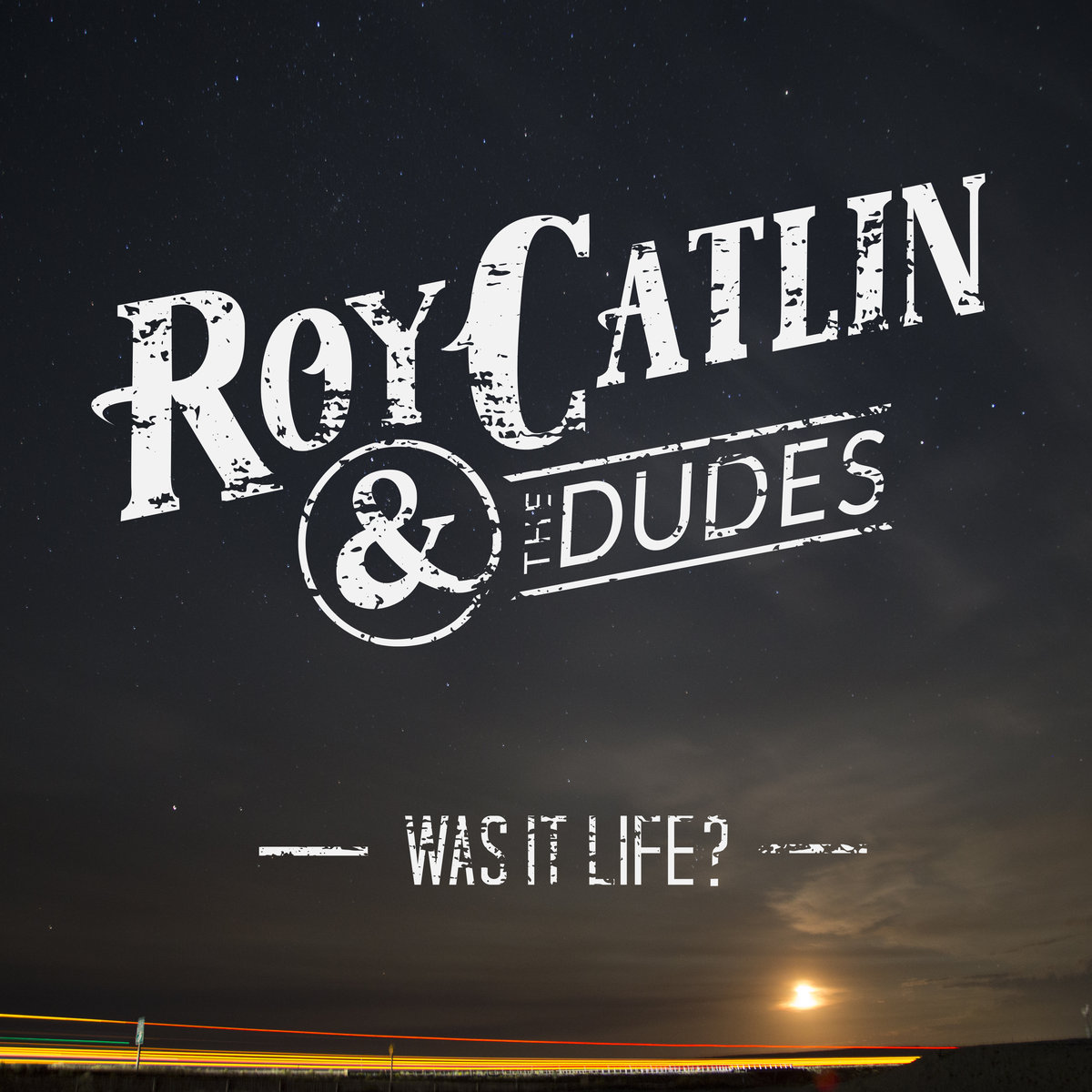  Roy Catlin & The Dudes – Was It Life?
