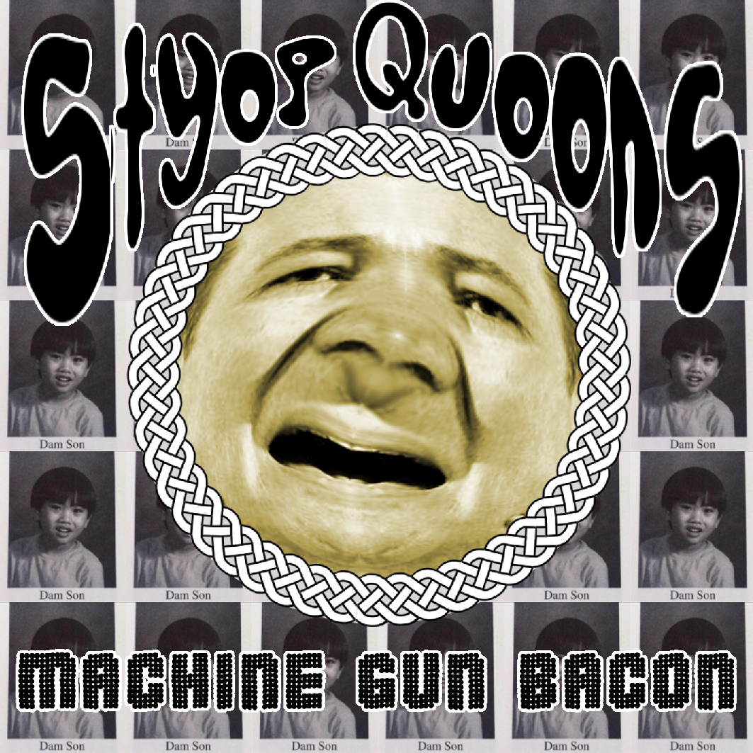  Styop Quoons – Machine Gun Bacon