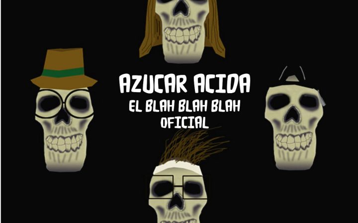 Azucar Acida – “El Blah Blah Blah Oficial”