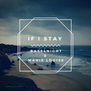 Bass4Night – “If I Stay” Feat. Marie Louise & Matt Byron