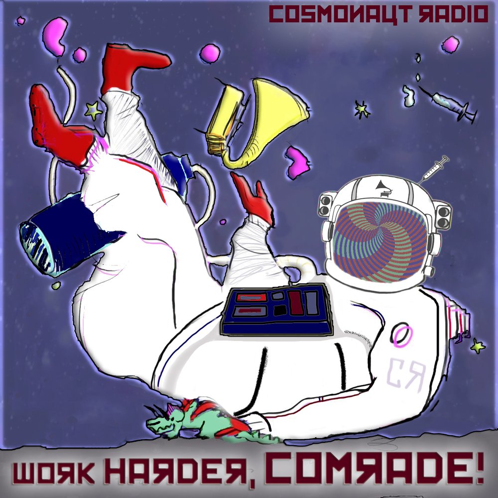  Cosmonaut Radio – Work Harder, Comrade!