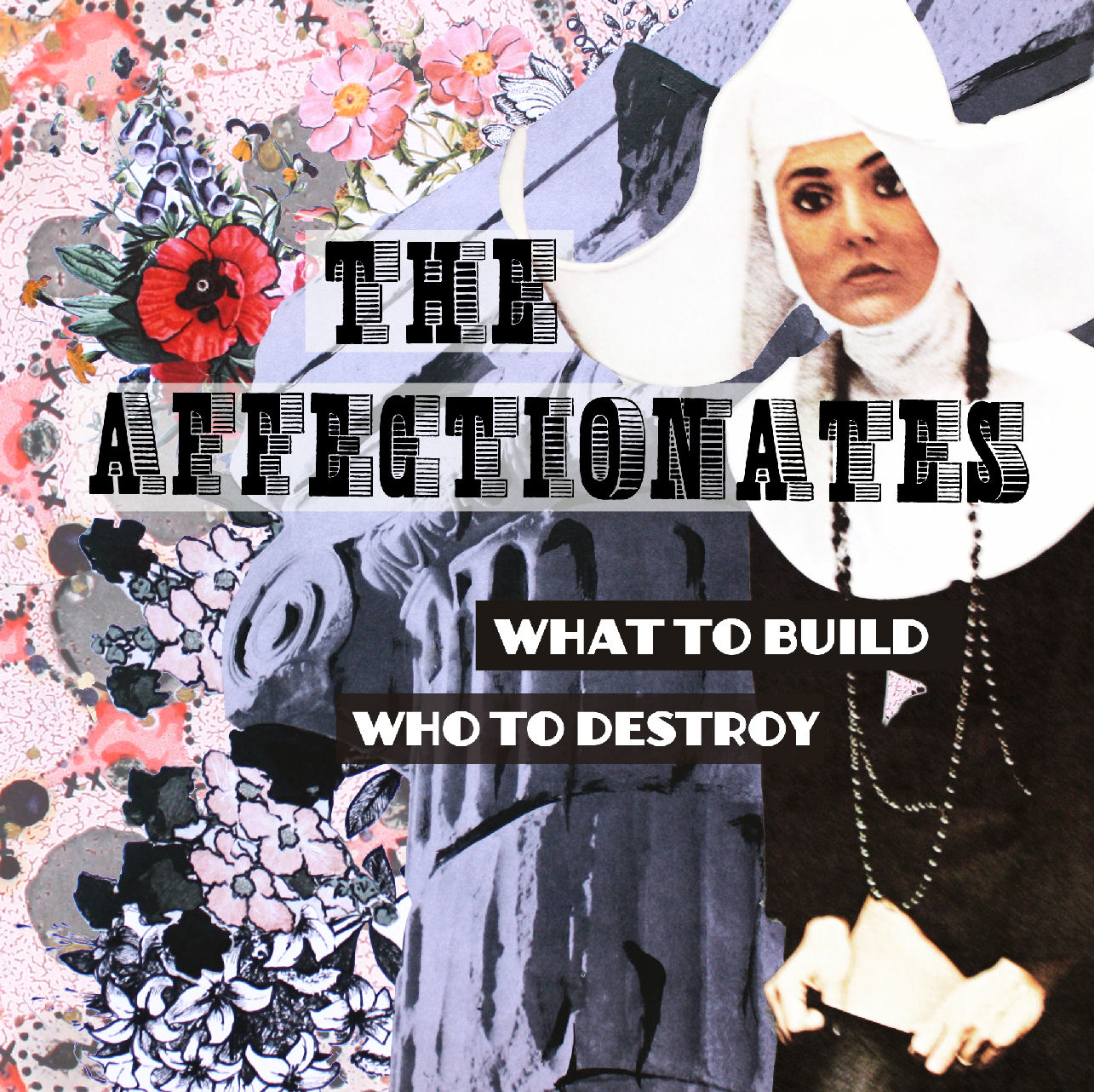  The Affectionates – What To Build, Who To Destroy