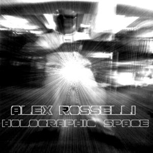 Alex Rosselli – Holographic Space