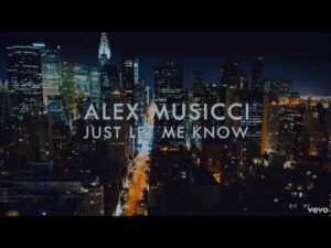 Alex Musicci - "Just Let Me Know"