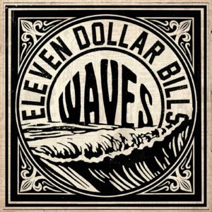 Eleven Dollar Bills – “Waves”