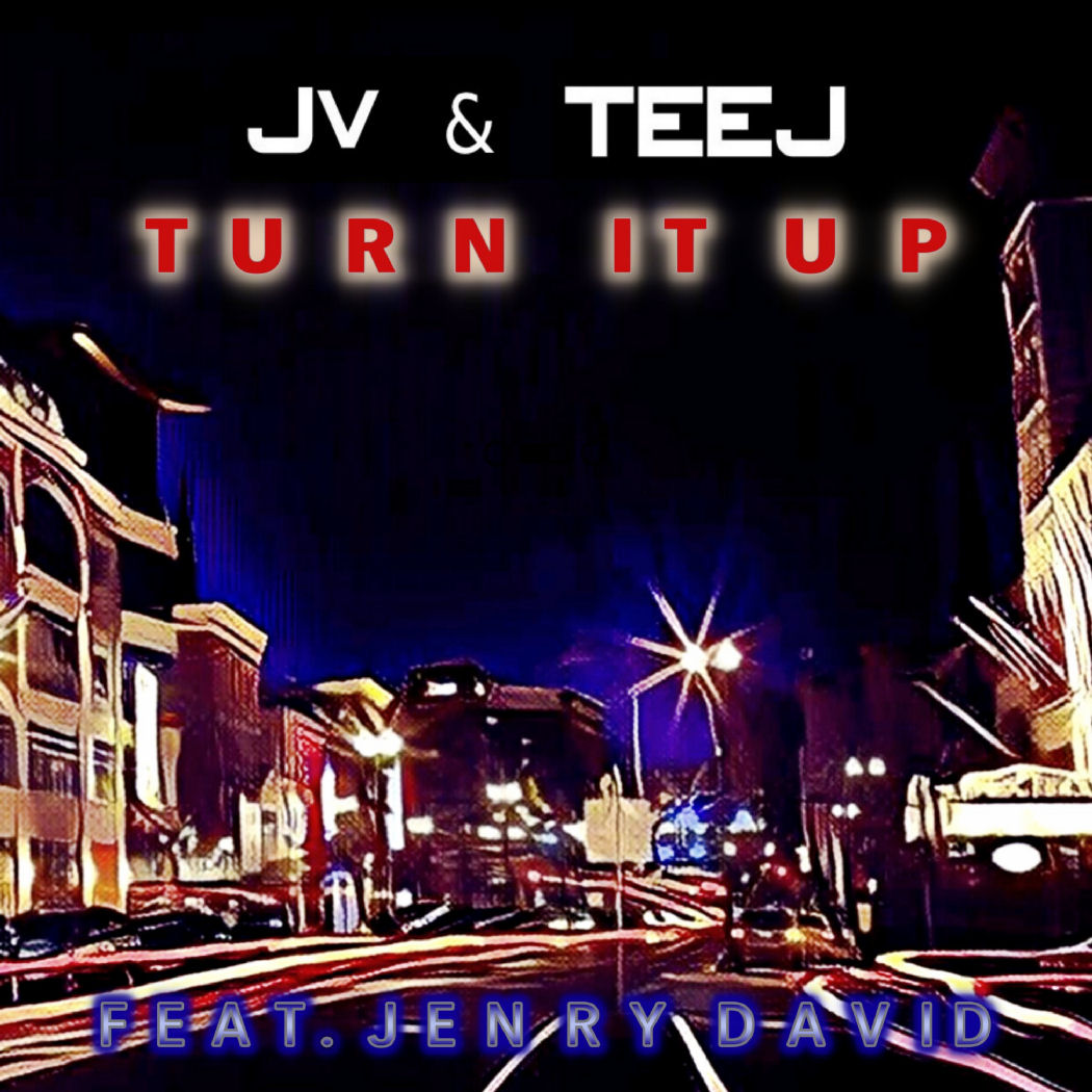  JV & TEEJ – “Turn It Up”