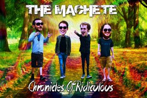 The Machete – Chronicles Of Ridiculous