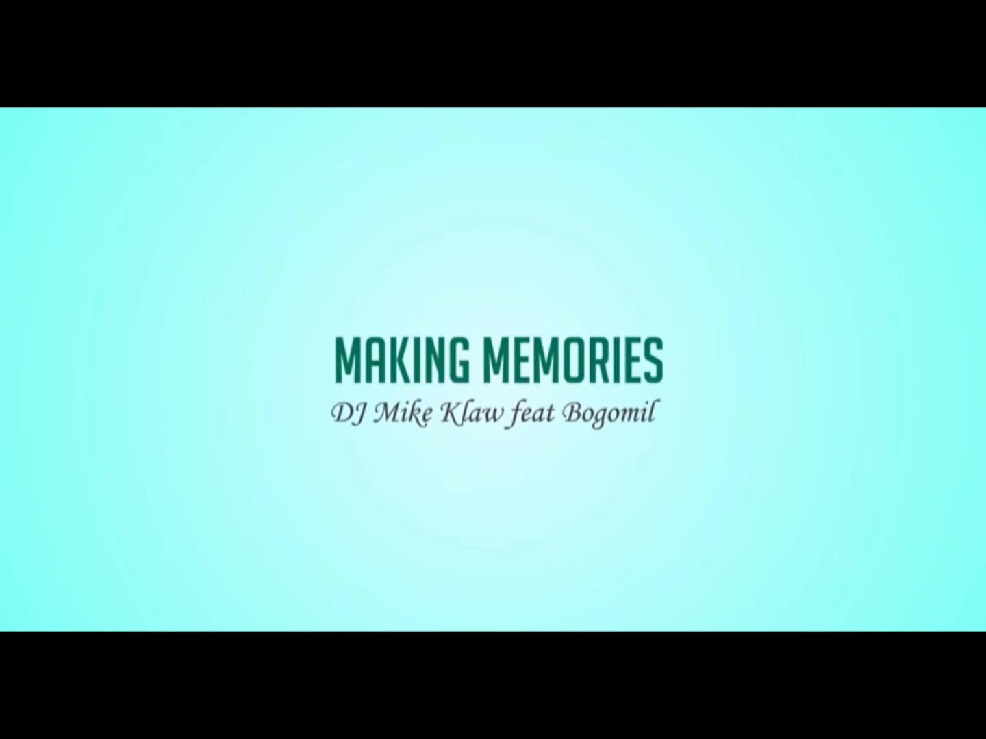  DJ Mike Klaw – “Making Memories” Feat. Bogomil
