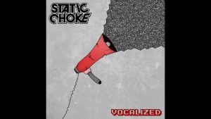 Static Choke – “Vocalized”