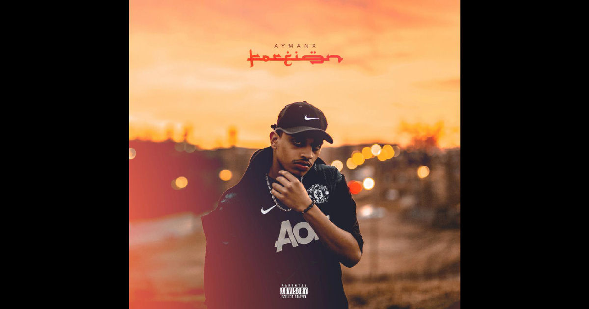  AymanX – “Foreign”