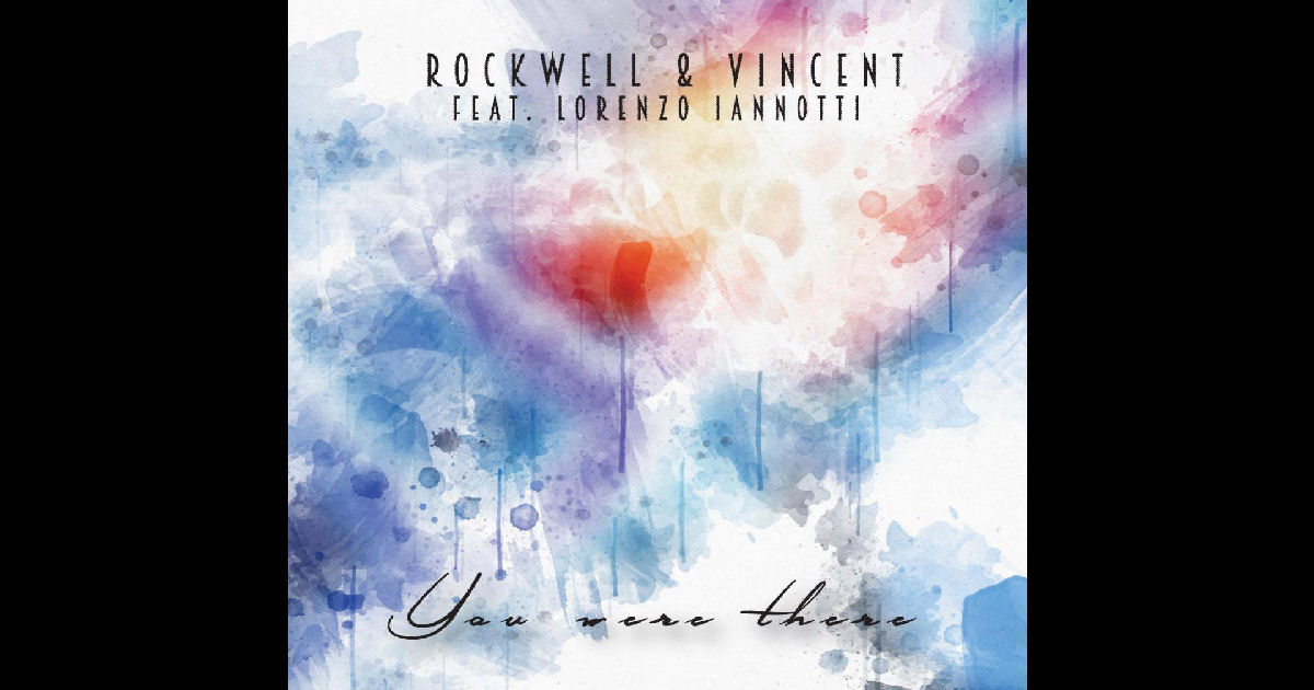  Rockwell & Vincent – “You Were There” Feat. Lorenzo Iannotti