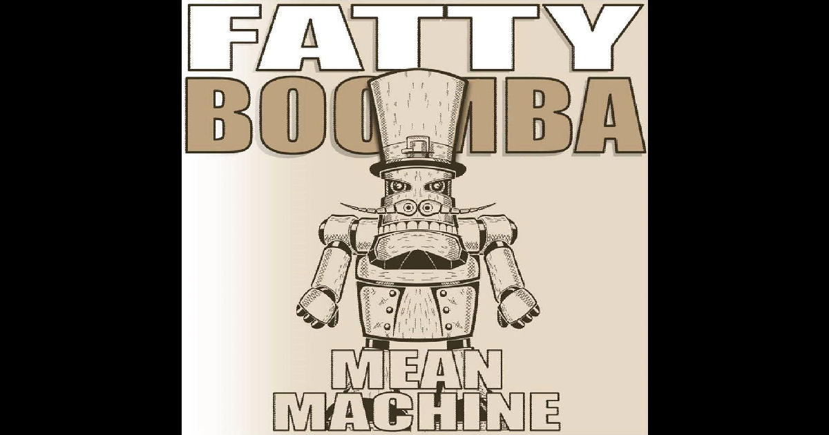  Fatty Boomba – “Mean Machine”