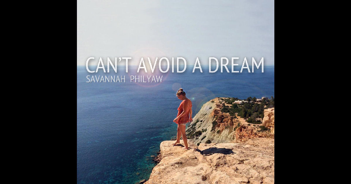  Savannah Philyaw – “Can’t Avoid A Dream”