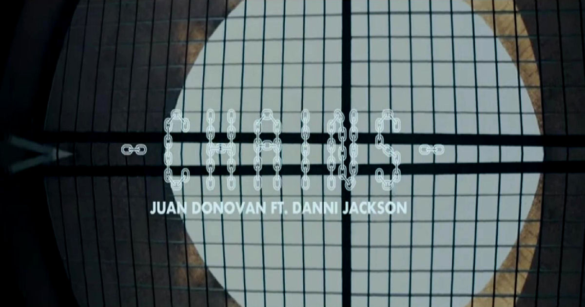  Juan Donovan – “Chains” Featuring Danni Jackson