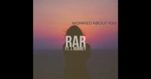 RaR – “Worried About You” Featuring J. Burney
