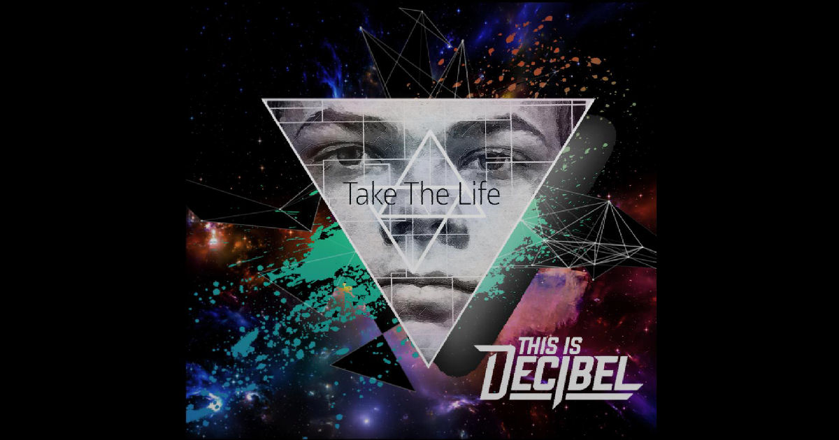  This Is Decibel – Take The Life