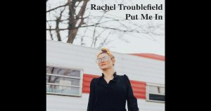 Rachel Troublefield – “Put Me In”