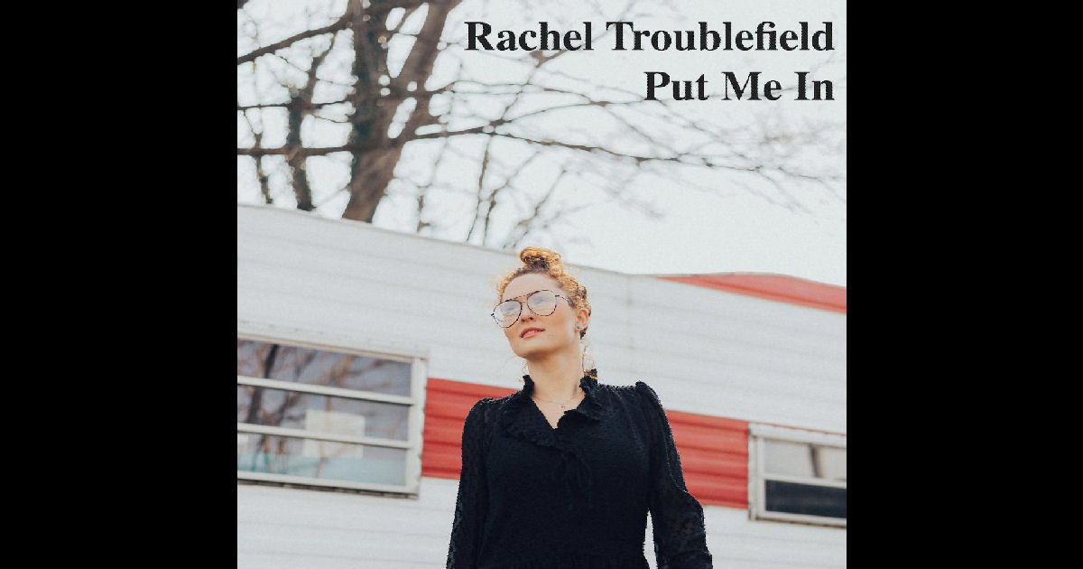  Rachel Troublefield – “Put Me In”
