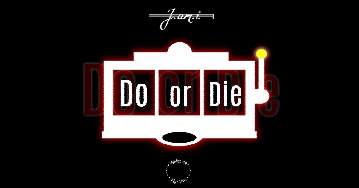  J.am.i – “Do Or Die”