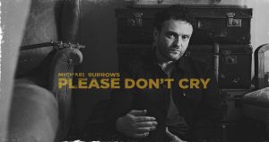 Michael Burrows – “Please Don’t Cry”