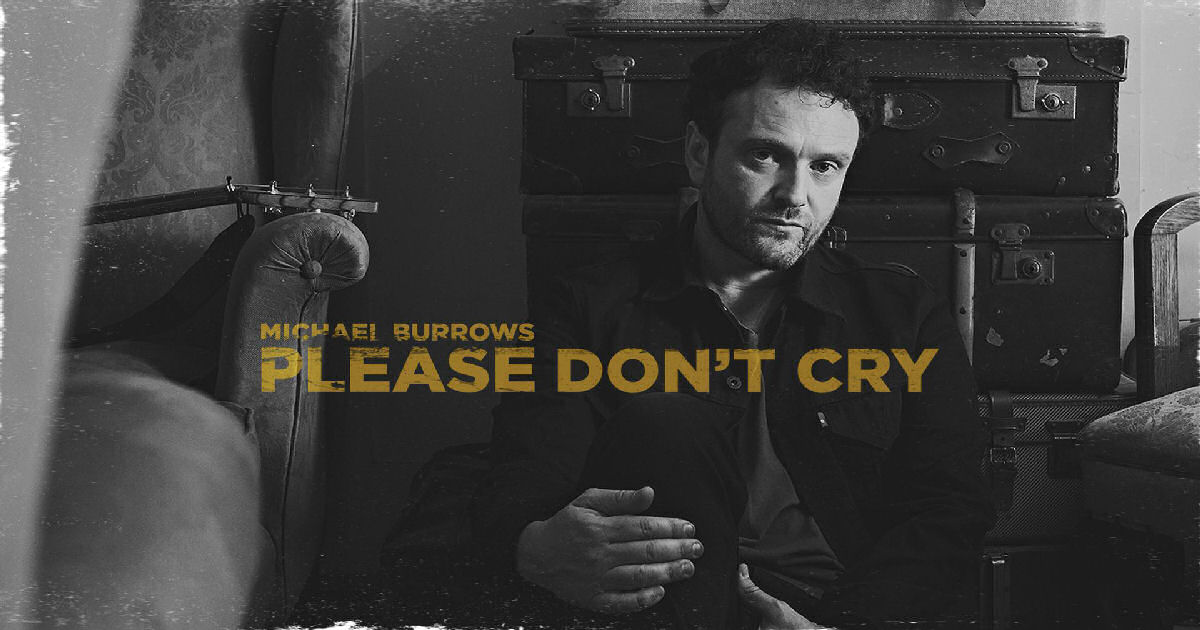  Michael Burrows – “Please Don’t Cry”