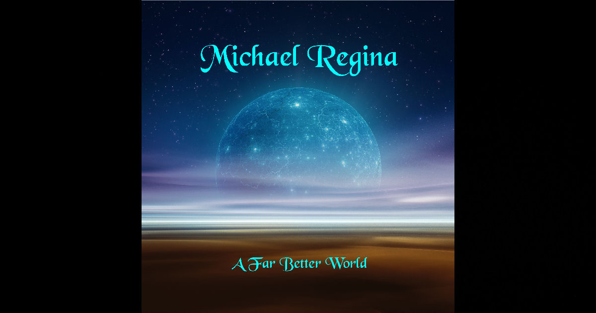  Michael Regina – A Far Better World