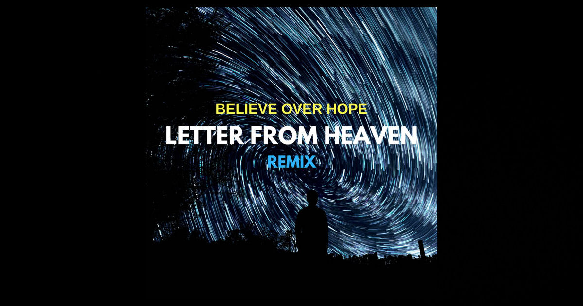  Believe Over Hope – “Letter From Heaven (Remix)”