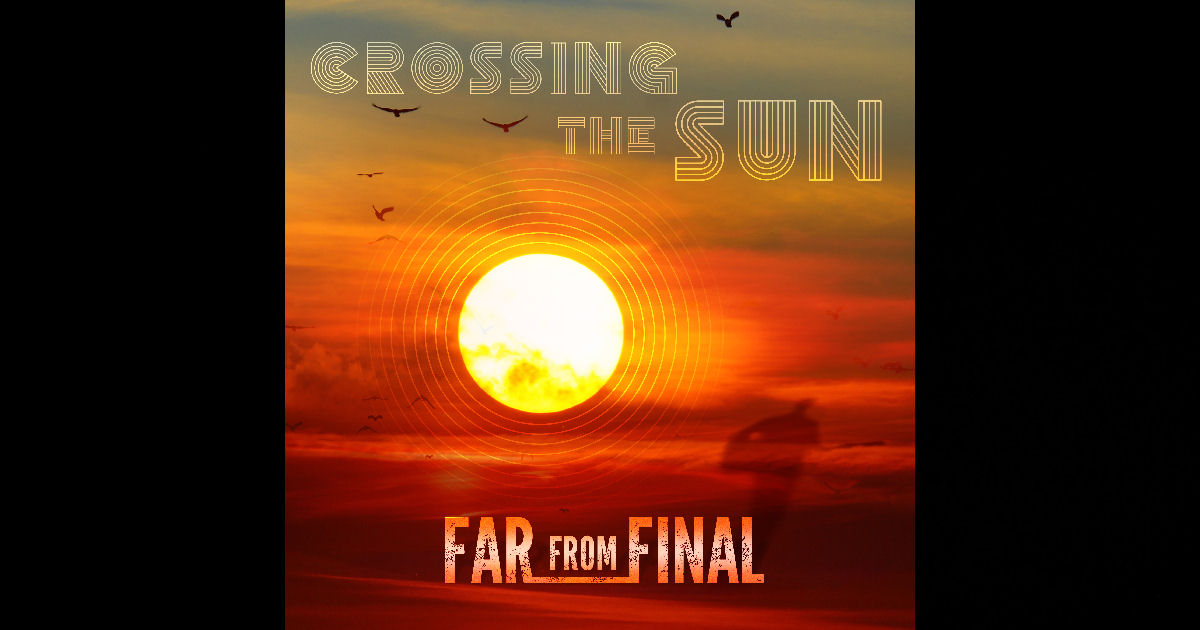  Far From Final – Crossing The Sun