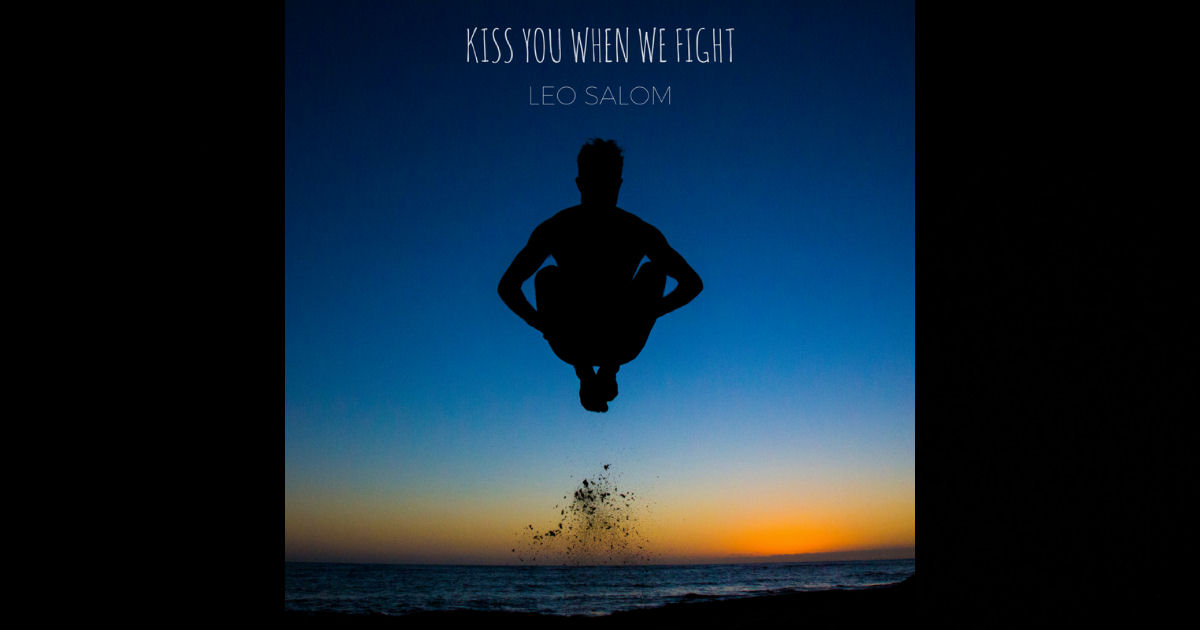 Leo Salom – “Kiss You When We Fight”