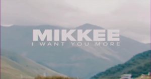 Mikkee - "I Want You More"