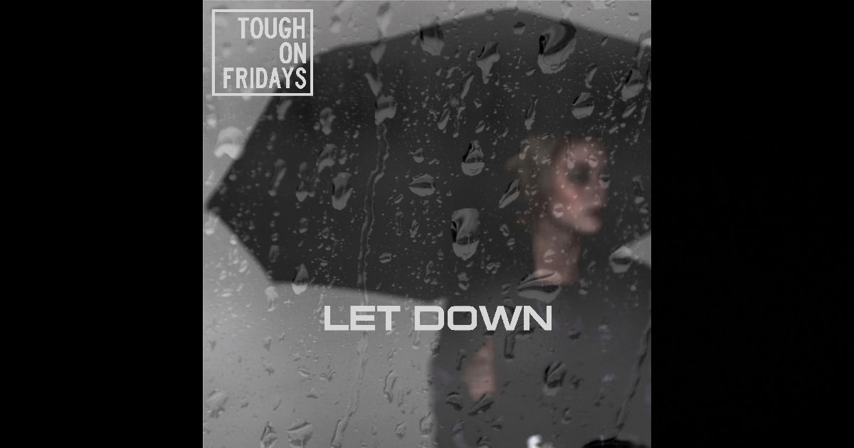  Tough On Fridays – “Let Down”