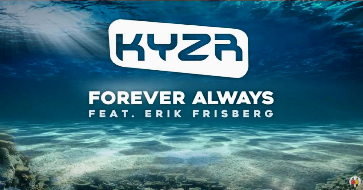  KYZR – “Forever Always” Featuring Erik Frisberg