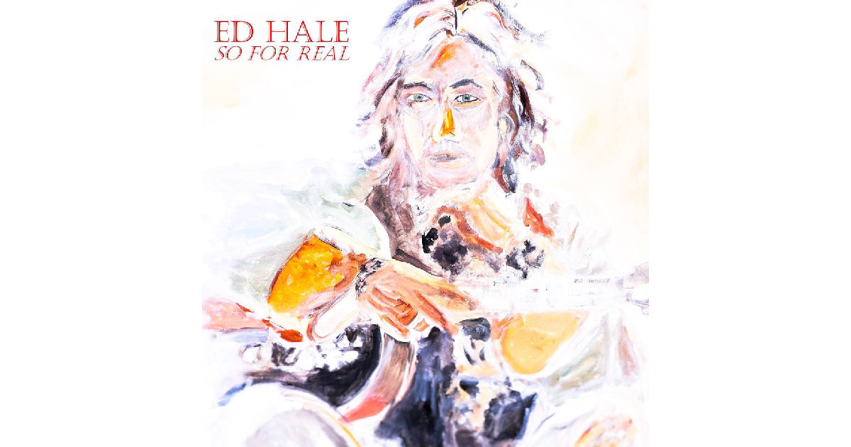  Ed Hale – So For Real