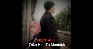Montauk – “Take Him To Montauk”
