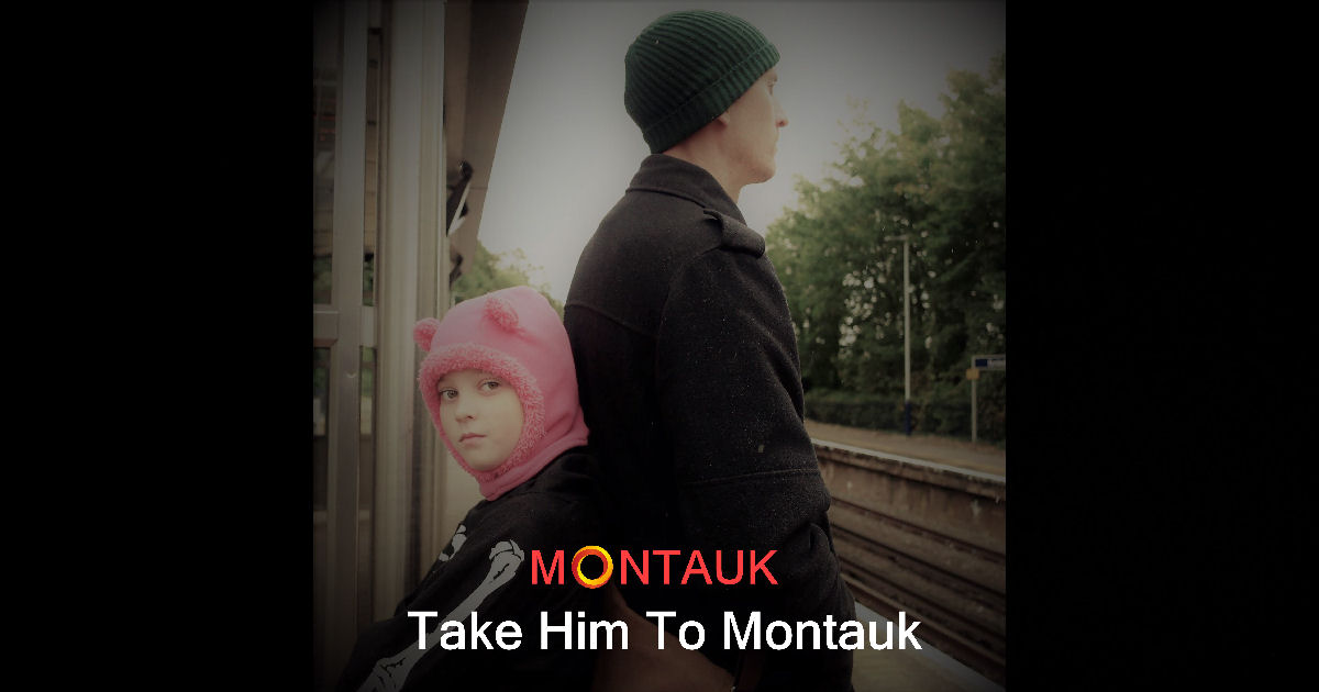  Montauk – “Take Him To Montauk”