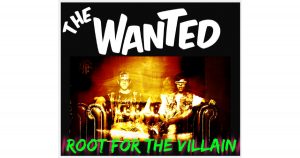 Root For The Villain - "The Wanted"