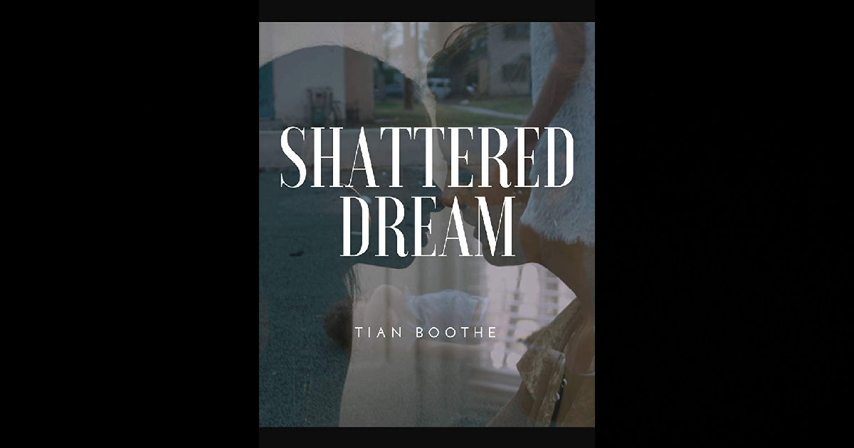  Tian Boothe – “Shattered Dream”