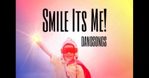 DanoSongs - "Smile It's Me!"