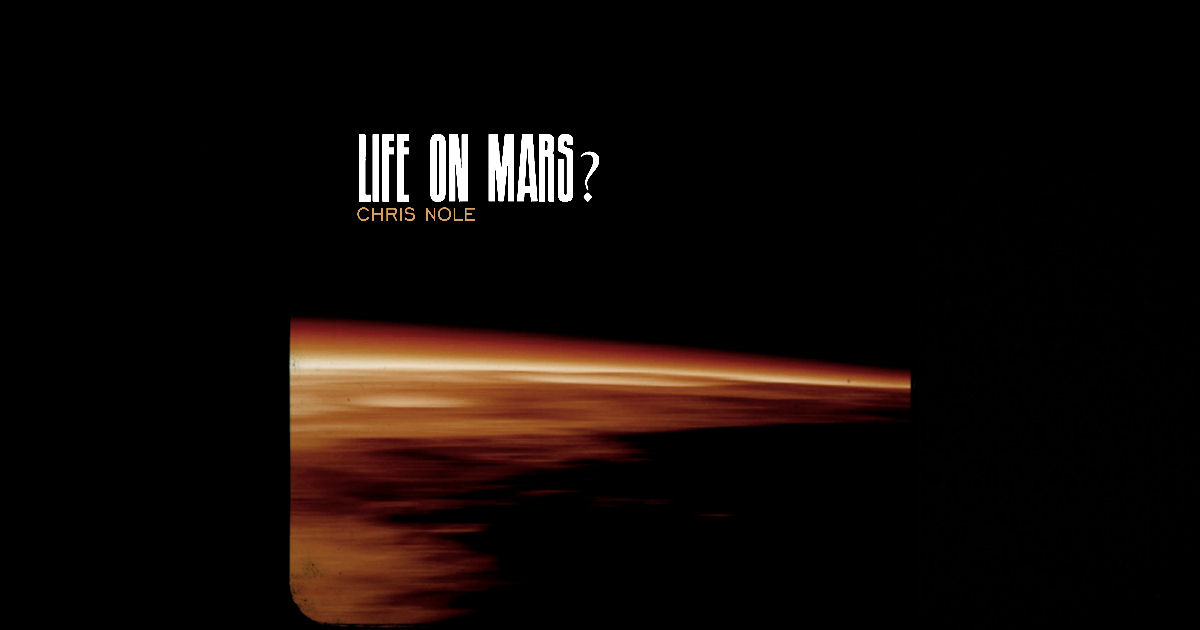  Chris Nole – “Life On Mars”